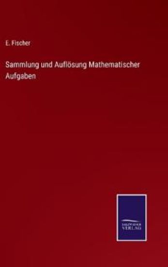Sammlung und Auflösung Mathematischer Aufgaben