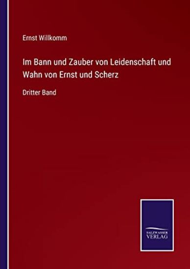 Im Bann und Zauber von Leidenschaft und Wahn von Ernst und Scherz