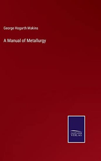 A Manual of Metallurgy