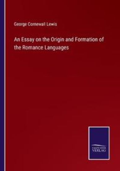 An Essay on the Origin and Formation of the Romance Languages