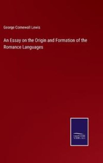 An Essay on the Origin and Formation of the Romance Languages