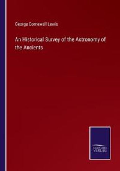 An Historical Survey of the Astronomy of the Ancients