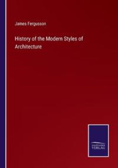 History of the Modern Styles of Architecture