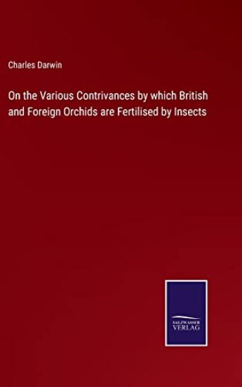 On the Various Contrivances by which British and Foreign Orchids are Fertilised by Insects