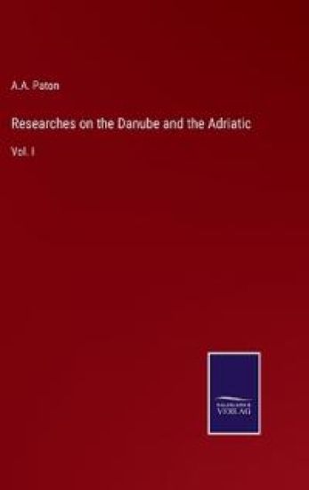 Researches on the Danube and the Adriatic