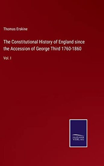 The Constitutional History of England since the Accession of George Third 1760-1860