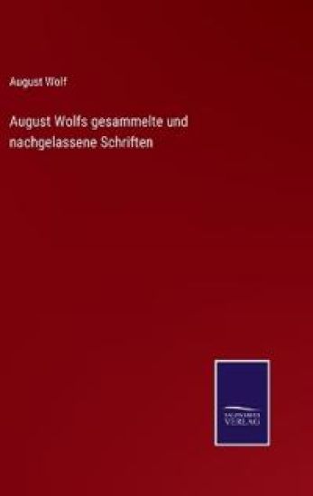 August Wolfs gesammelte und nachgelassene Schriften