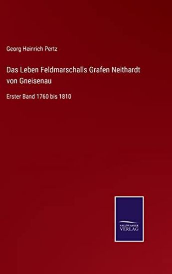 Das Leben Feldmarschalls Grafen Neithardt von Gneisenau