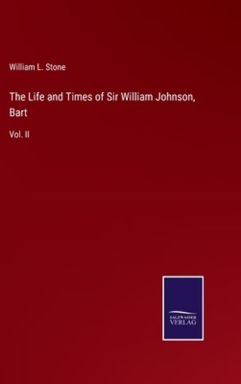 The Life and Times of Sir William Johnson, Bart