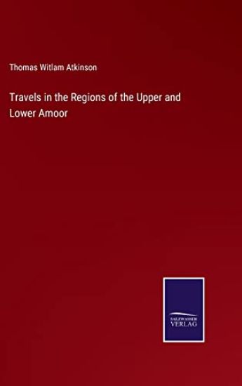 Travels in the Regions of the Upper and Lower Amoor