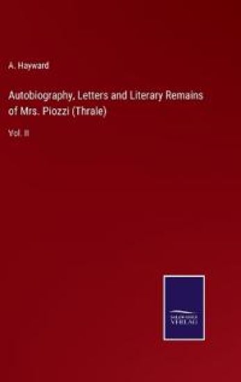 Autobiography, Letters and Literary Remains of Mrs. Piozzi (Thrale)