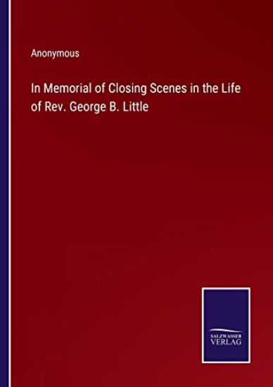 In Memorial of Closing Scenes in the Life of Rev. George B. Little