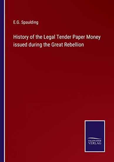 History of the Legal Tender Paper Money issued during the Great Rebellion