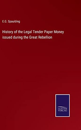 History of the Legal Tender Paper Money issued during the Great Rebellion