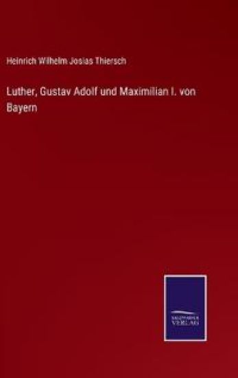 Luther, Gustav Adolf und Maximilian I. von Bayern
