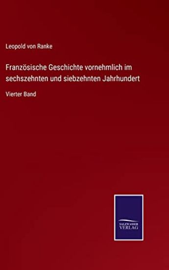 Französische Geschichte vornehmlich im sechszehnten und siebzehnten Jahrhundert