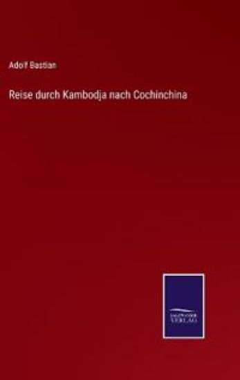 Reise durch Kambodja nach Cochinchina