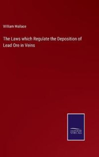 The Laws which Regulate the Deposition of Lead Ore in Veins