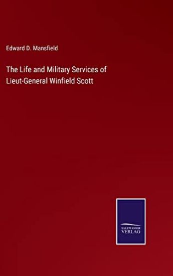 The Life and Military Services of Lieut-General Winfield Scott