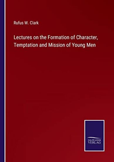 Lectures on the Formation of Character, Temptation and Mission of Young Men