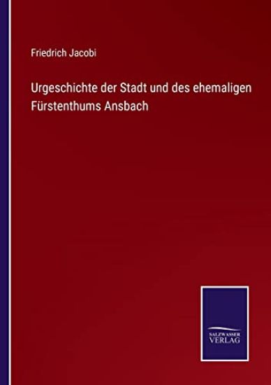 Urgeschichte der Stadt und des ehemaligen Fürstenthums Ansbach