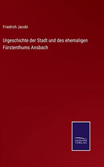 Urgeschichte der Stadt und des ehemaligen Fürstenthums Ansbach