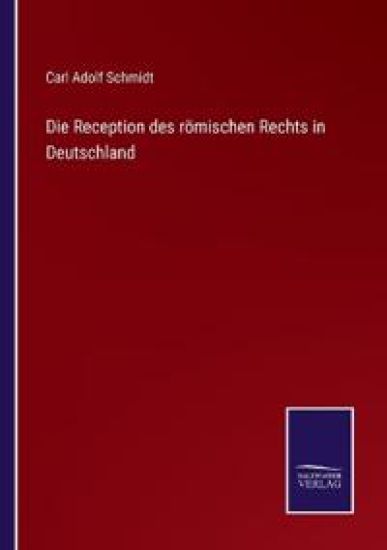 Die Reception des römischen Rechts in Deutschland