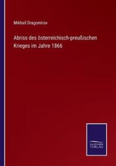 Abriss des österreichisch-preußischen Krieges im Jahre 1866
