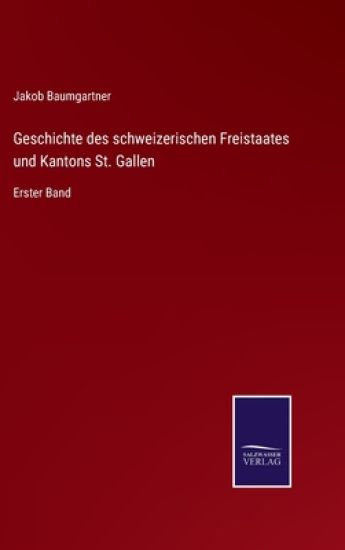 Geschichte des schweizerischen Freistaates und Kantons St. Gallen