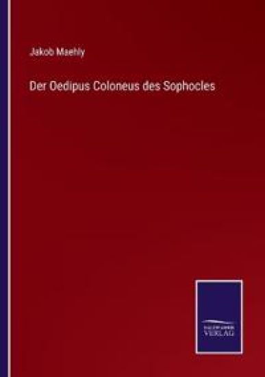 Der Oedipus Coloneus des Sophocles