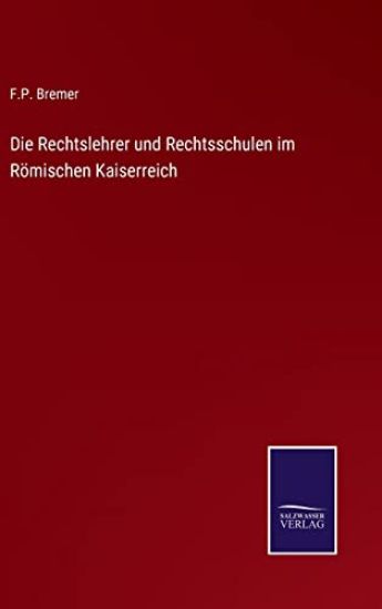 Die Rechtslehrer und Rechtsschulen im Römischen Kaiserreich