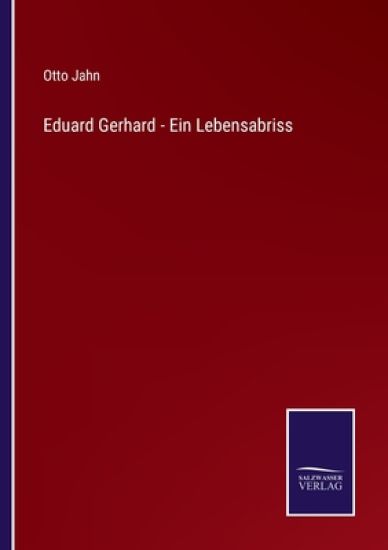 Eduard Gerhard - Ein Lebensabriss