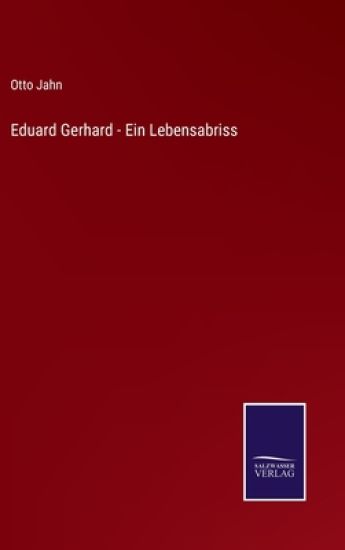 Eduard Gerhard - Ein Lebensabriss