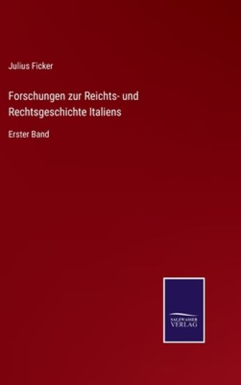 Forschungen zur Reichts- und Rechtsgeschichte Italiens