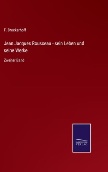 Jean Jacques Rousseau - sein Leben und seine Werke