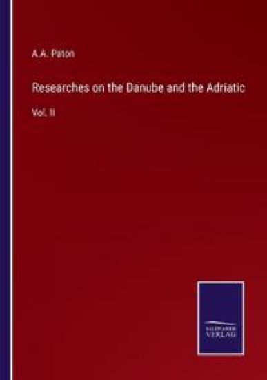 Researches on the Danube and the Adriatic