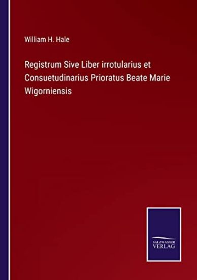 Registrum Sive Liber irrotularius et Consuetudinarius Prioratus Beate Marie Wigorniensis