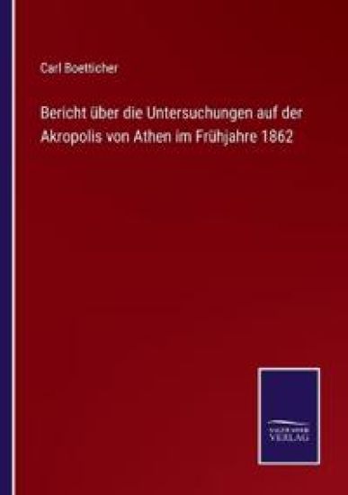Bericht über die Untersuchungen auf der Akropolis von Athen im Frühjahre 1862