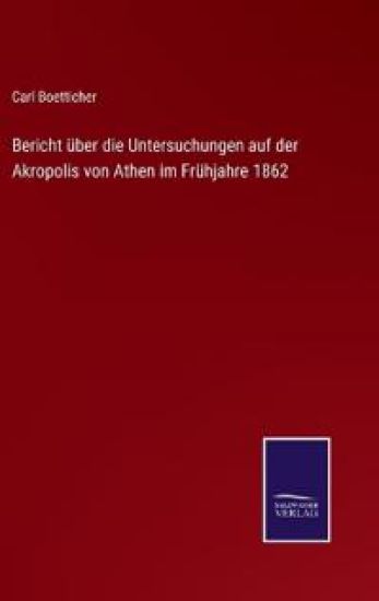 Bericht über die Untersuchungen auf der Akropolis von Athen im Frühjahre 1862