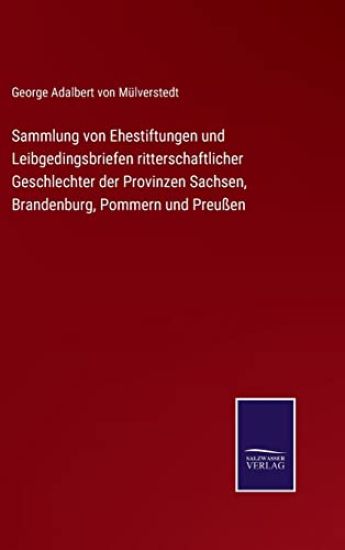 Sammlung von Ehestiftungen und Leibgedingsbriefen ritterschaftlicher Geschlechter der Provinzen Sachsen, Brandenburg, Pommern und Preußen