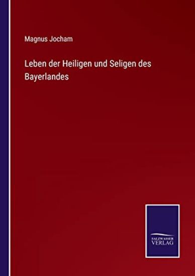 Leben der Heiligen und Seligen des Bayerlandes