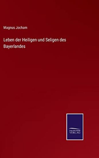 Leben der Heiligen und Seligen des Bayerlandes