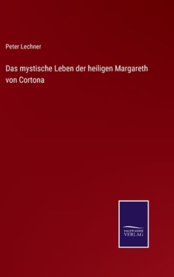 Das mystische Leben der heiligen Margareth von Cortona