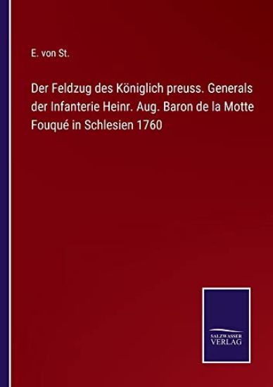 Der Feldzug des Königlich preuss. Generals der Infanterie Heinr. Aug. Baron de la Motte Fouqué in Schlesien 1760