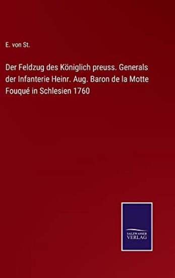 Der Feldzug des Königlich preuss. Generals der Infanterie Heinr. Aug. Baron de la Motte Fouqué in Schlesien 1760