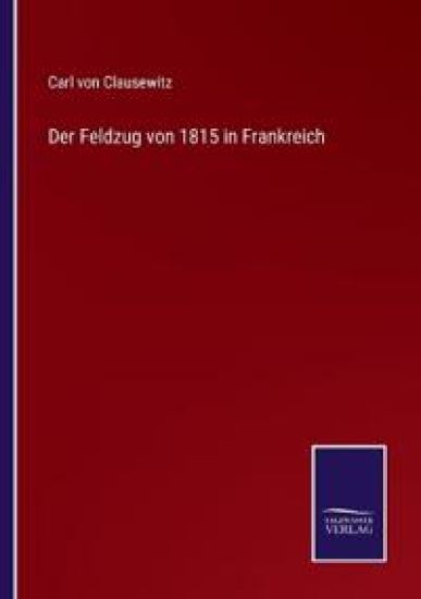 Der Feldzug von 1815 in Frankreich