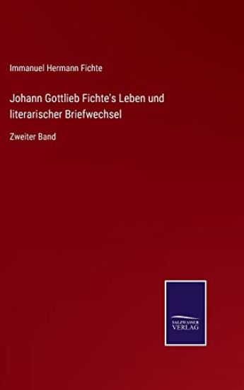 Johann Gottlieb Fichte's Leben und literarischer Briefwechsel