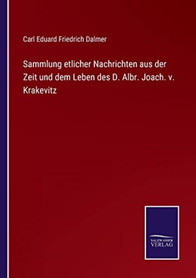 Sammlung etlicher Nachrichten aus der Zeit und dem Leben des D. Albr. Joach. v. Krakevitz
