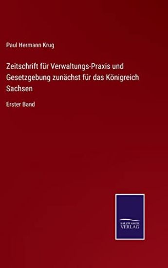 Zeitschrift für Verwaltungs-Praxis und Gesetzgebung zunächst für das Königreich Sachsen