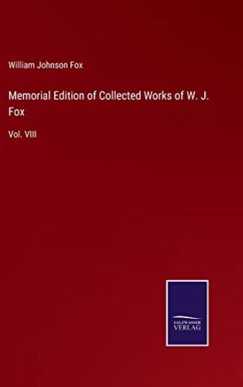 Memorial Edition of Collected Works of W. J. Fox